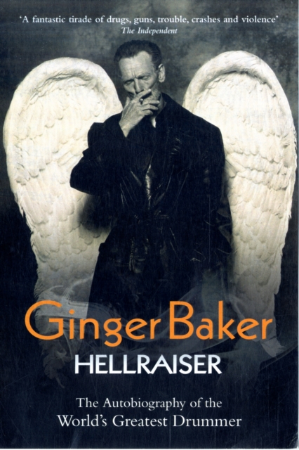 Ginger Baker - Hellraiser: The Autobiography of The World's Greatest Drummer, Paperback / softback Book