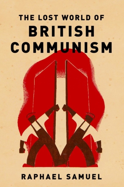 Lost World of British Communism, Hardback Book