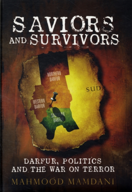 Saviours and Survivors : Darfur, Politics and the War on Terror, Hardback Book