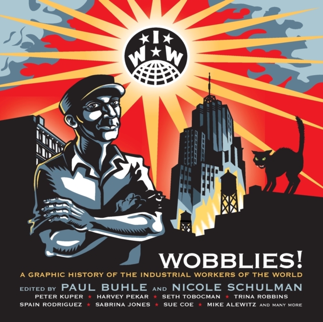 Wobblies! : A Graphic History of the Industrial Workers of the World, Paperback / softback Book