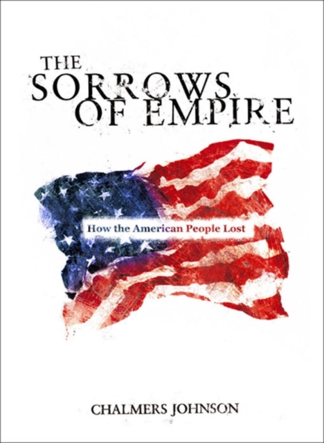 The Sorrows of Empire : How the American People Lost, Paperback / softback Book