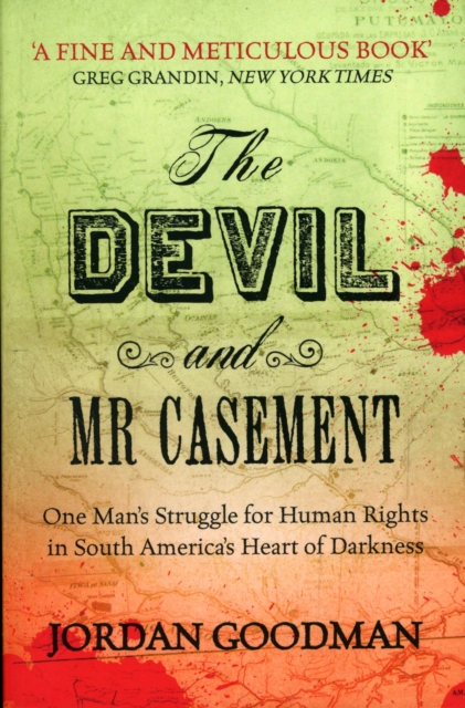 The Devil and Mr Casement : One Man’s Struggle for Human Rights in South America’s Heart of Darkness, Paperback / softback Book