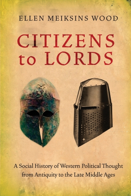 Citizens to Lords : A Social History of Western Political Thought from Antiquity to the Late Middle Ages, Paperback / softback Book