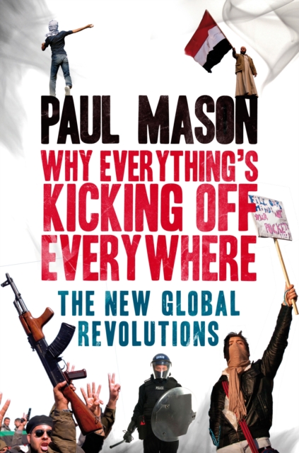 Why It's Kicking Off Everywhere : The New Global Revolutions, Paperback / softback Book