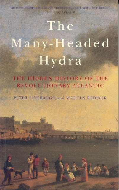 The Many-Headed Hydra : The Hidden History of the Revolutionary Atlantic, Paperback / softback Book