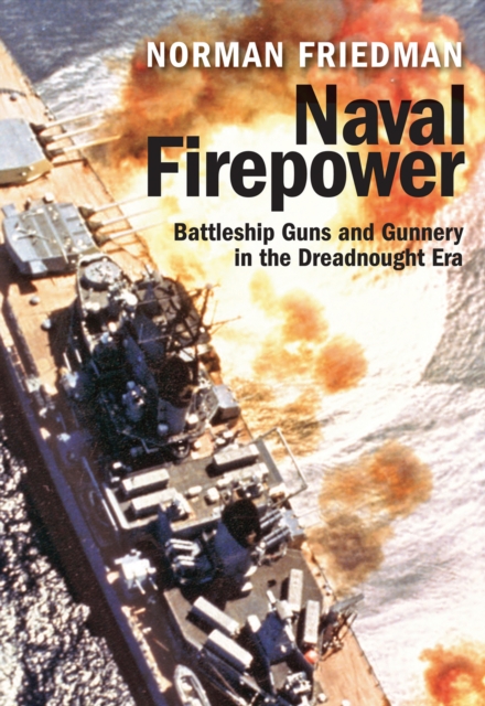 Naval Firepower : Battleship Guns and Gunnery in the Dreadnought Era, EPUB eBook