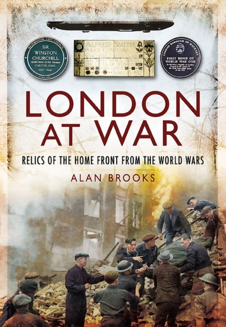 London at War : Relics of the Home Front from the World Wars, EPUB eBook
