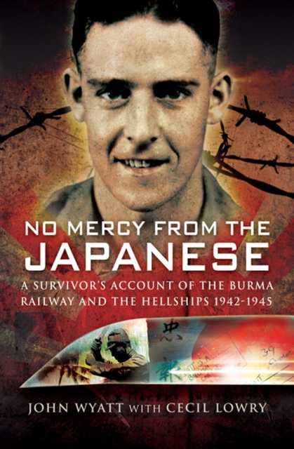 No Mercy from the Japanese : A Survivors Account of the Burma Railway and the Hellships, 1942-1945, EPUB eBook