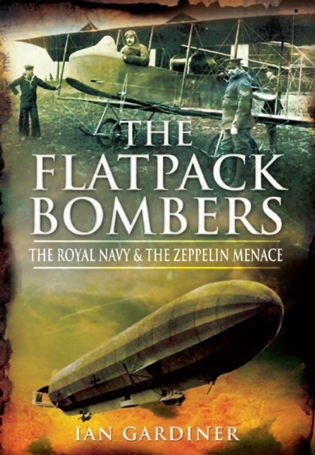 The Flatpack Bombers : The Royal Navy & the Zeppelin Menace, EPUB eBook