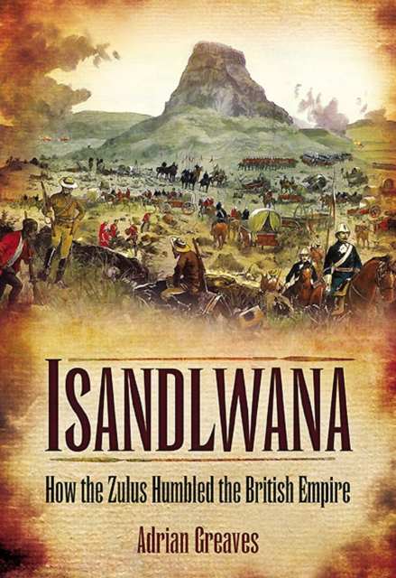 Isandlwana : How the Zulus Humbled the British Empire, EPUB eBook