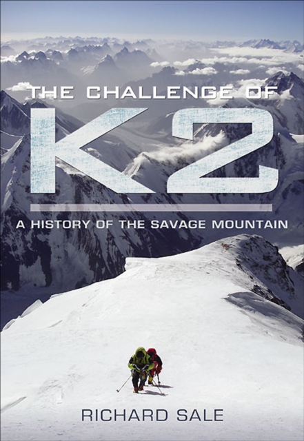 The Challenge of K2 : A History of the Savage Mountain, EPUB eBook