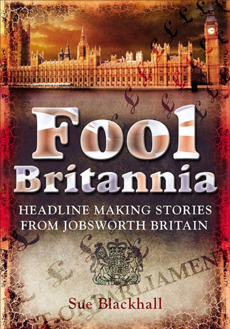 Fool Britannia : Headline Making Stories from Jobsworth Britain, EPUB eBook