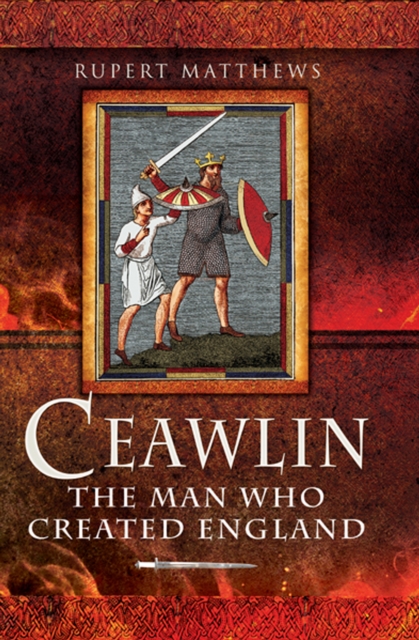 Ceawlin : The Man Who Created England, EPUB eBook