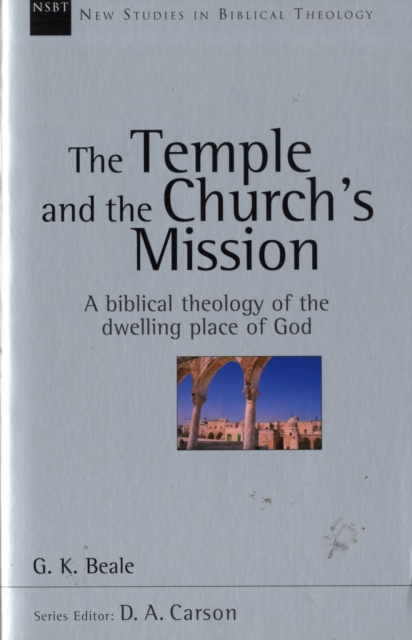 The Temple and the church's mission : A Biblical Theology Of The Dwelling Place Of God, Paperback / softback Book