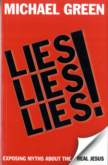 Lies, Lies, Lies : Exposing Myths About The Real Jesus, Paperback / softback Book Lies, Lies, Lies : Exposing Myths About The Real Jesus, Paperback / softback Book