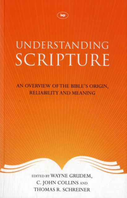 Understanding Scripture : An Overview Of The Bible'S Origin, Reliability And Meaning, Paperback / softback Book