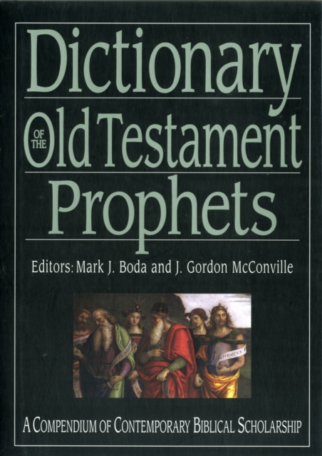 Dictionary of the Old Testament: Prophets : A Compendium Of Contemporary Biblical Scholarship, Hardback Book