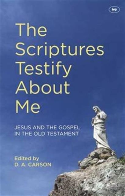 The Scriptures Testify About Me : Jesus And The Gospel In The Old Testament, Paperback / softback Book
