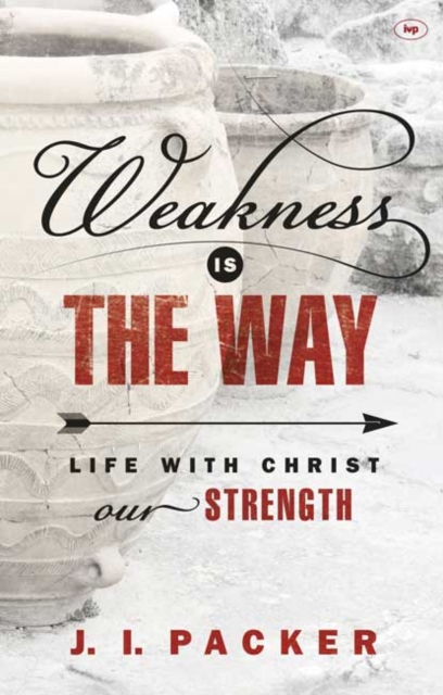 Weakness is the Way : Life With Christ Our Strength, Paperback / softback Book