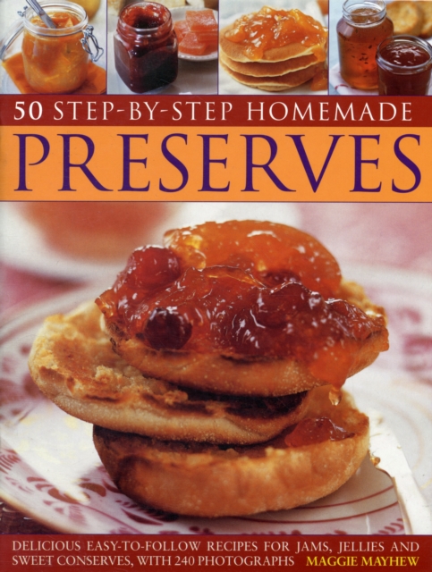 50 Step-by-step Home Made Preserves : Delicious Easy-to-follow Recipes for Jams, Jellies and Sweet Conserves, Paperback / softback Book