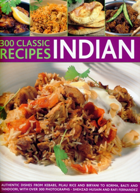 300 Classice Recipes - Indian : Authentic Dishes, from Kebabs, Korma and Tandoori to Pilau Rice, Balti and Biryani, with Over 300 Photographs, Paperback Book