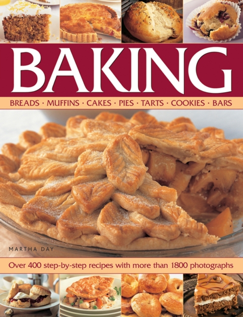 Baking: Breads, Muffins, Cakes, Pies, Tarts, Cookies, Bars : Over 400 Step-by-Step Recipes with More Than 1800 Photographs, Hardback Book