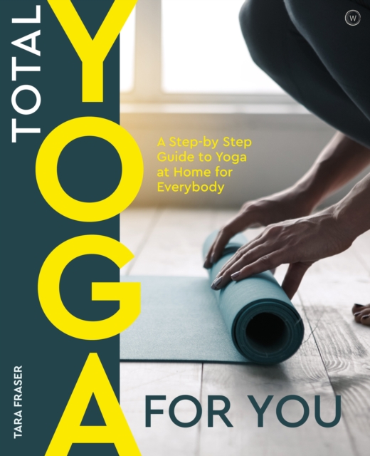 Total Yoga for You : A Step-by-step Guide to Yoga at Home for Everybody, Paperback / softback Book
