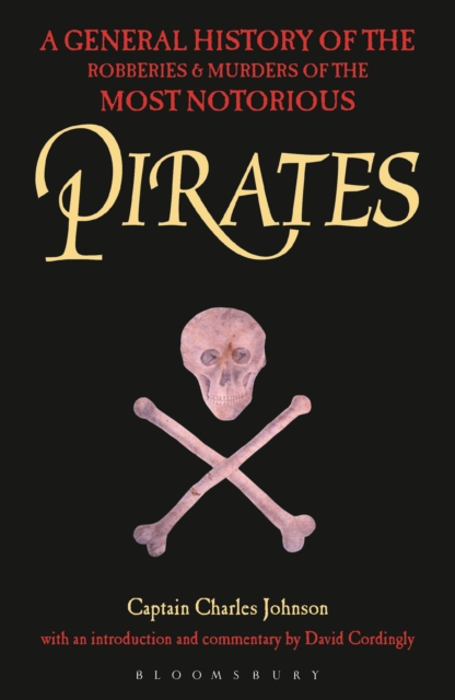 Pirates : A General History of the Robberies and Murders of the Most Notorious Pirates, EPUB eBook