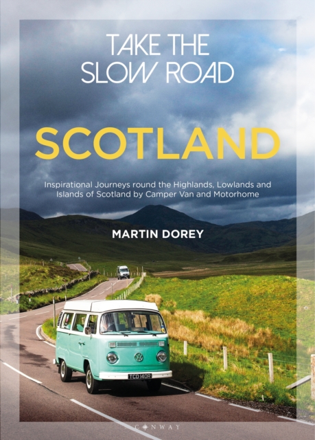 Take the Slow Road: Scotland : Inspirational Journeys Round the Highlands, Lowlands and Islands of Scotland by Camper Van and Motorhome, Paperback / softback Book