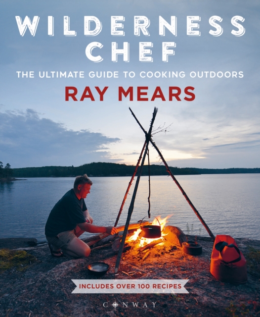 Wilderness Chef : The Ultimate Guide to Cooking Outdoors, Paperback / softback Book