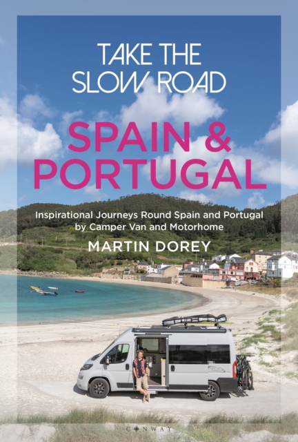 Take the Slow Road: Spain and Portugal : Inspirational Journeys Round Spain and Portugal by Camper Van and Motorhome, Paperback / softback Book