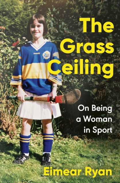 The Grass Ceiling : On Being a Woman in Sport, Paperback / softback Book