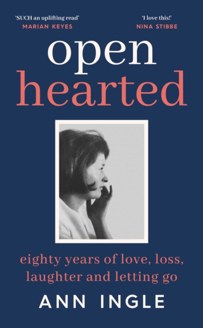 Openhearted : Eighty Years of Love, Loss, Laughter and Letting Go, Hardback Book
