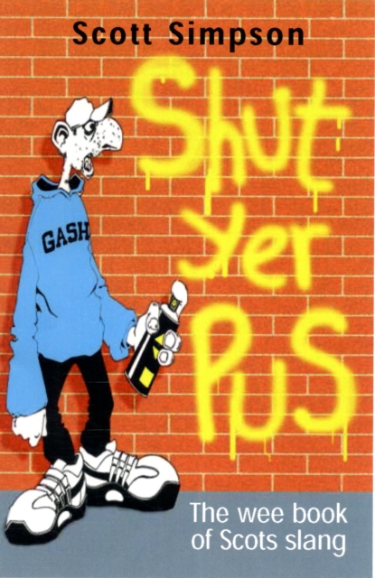 Shut Yer Pus : A Wee Book of Scots Slang, Paperback / softback Book
