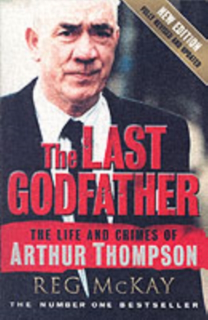 The Last Godfather : The Life and Crimes of Arthur Thompson, Paperback / softback Book