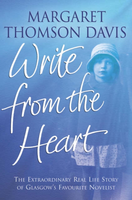Write From the Heart : The extraordinary real life story of Glasgow's favourite novelist, Hardback Book