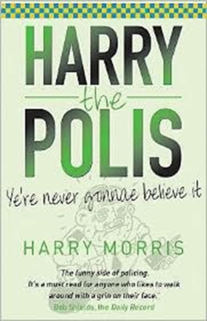 Yer Never Gonnae Believe It! : Harry the Polis, Paperback / softback Book