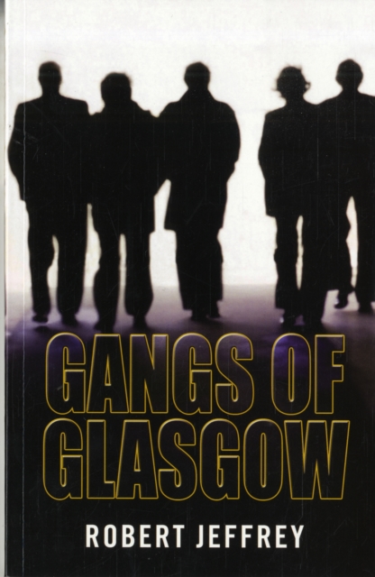 Gangs of Glasgow : True Crime from the Streets, Paperback / softback Book