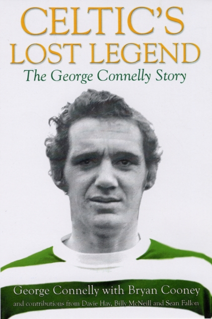 Celtic's Lost Legend : The George Connelly Story, Paperback / softback Book