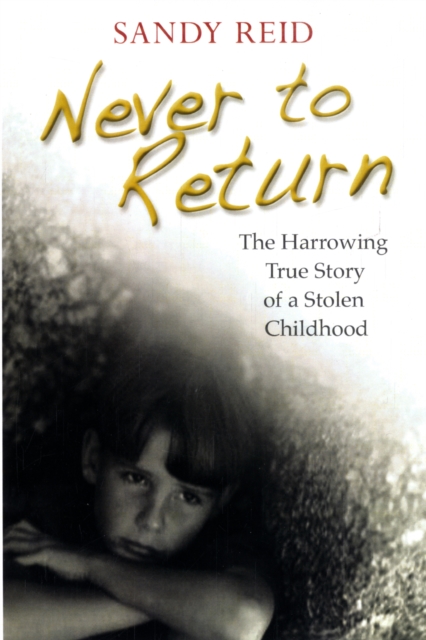 Never to Return : The Harrowing True Story of a Stolen Childhood, Paperback / softback Book
