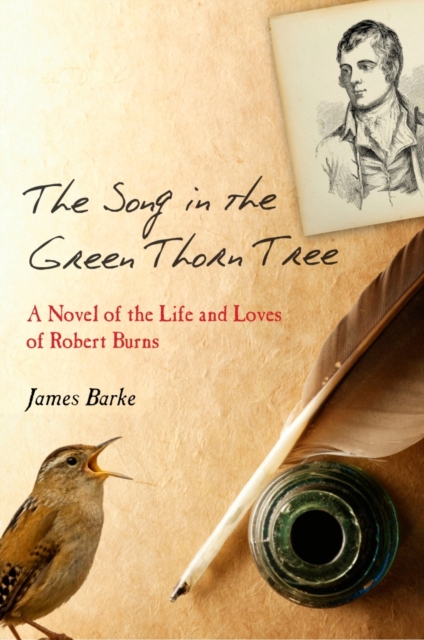 The Song in the Green Thorn Tree : A Novel of the Life and Loves of Robert Burns, Paperback / softback Book
