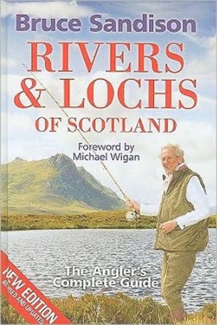 Rivers and Lochs of Scotland : The Angler's Complete Guide, Hardback Book