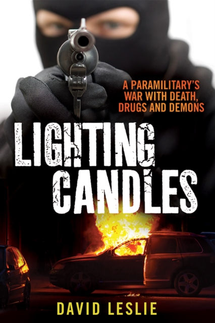 Lighting Candles : A Paramilitary's War with Death, Drugs and Demons, Paperback / softback Book