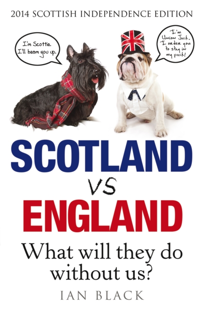 Scotland Vs England 2014 : What Will They Do Without Us?, Paperback / softback Book