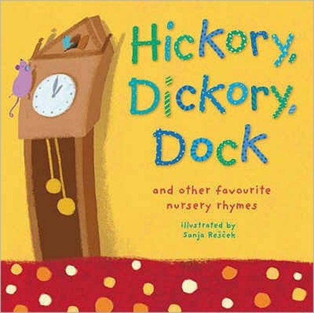 Hickory, Dickory, Dock : And Other Favourite Nursery Rhymes, Hardback Book