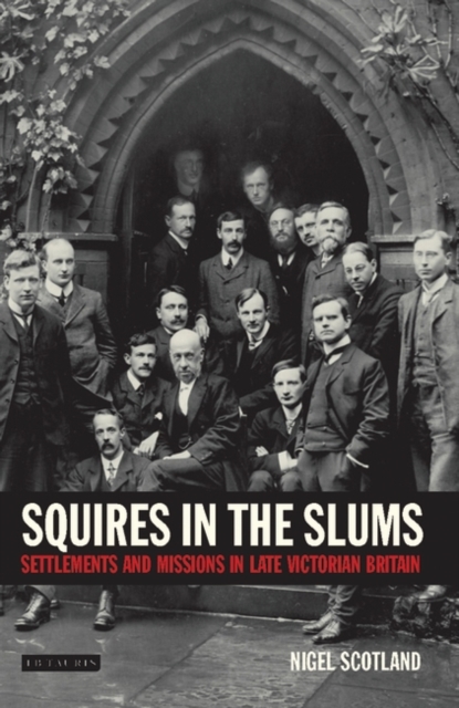 Squires in the Slums : Settlements and Missions in Late Victorian Britain, Hardback Book