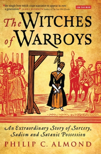The Witches of Warboys : An Extraordinary Story of Sorcery, Sadism and Satanic Possession in Elizabethan England, Hardback Book