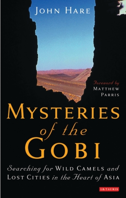 Mysteries of the Gobi : Searching for Wild Camels and Lost Cities in the Heart of Asia, Hardback Book