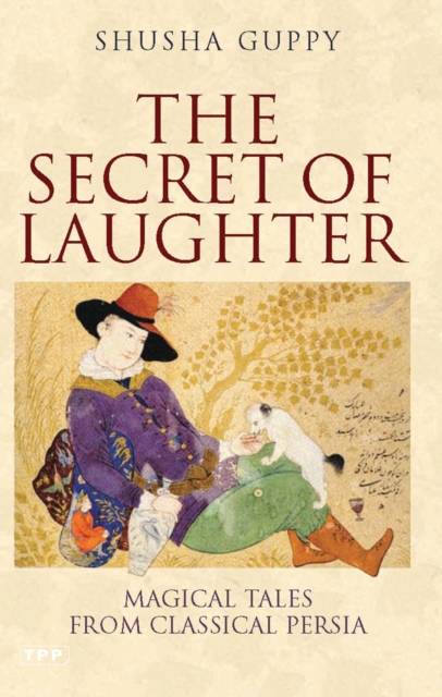 The Secret of Laughter : Magical Tales from Classical Persia, Paperback / softback Book