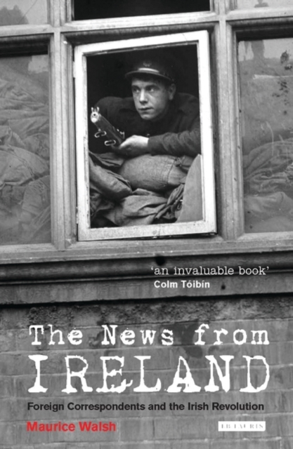 The News from Ireland : Foreign Correspondents and the Irish Revolution, Hardback Book